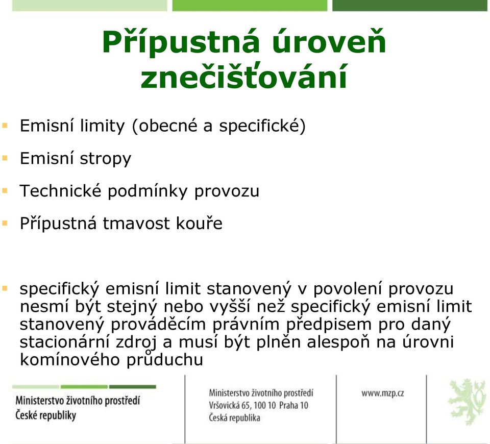 provozu nesmí být stejný nebo vyšší než specifický emisní limit stanovený prováděcím