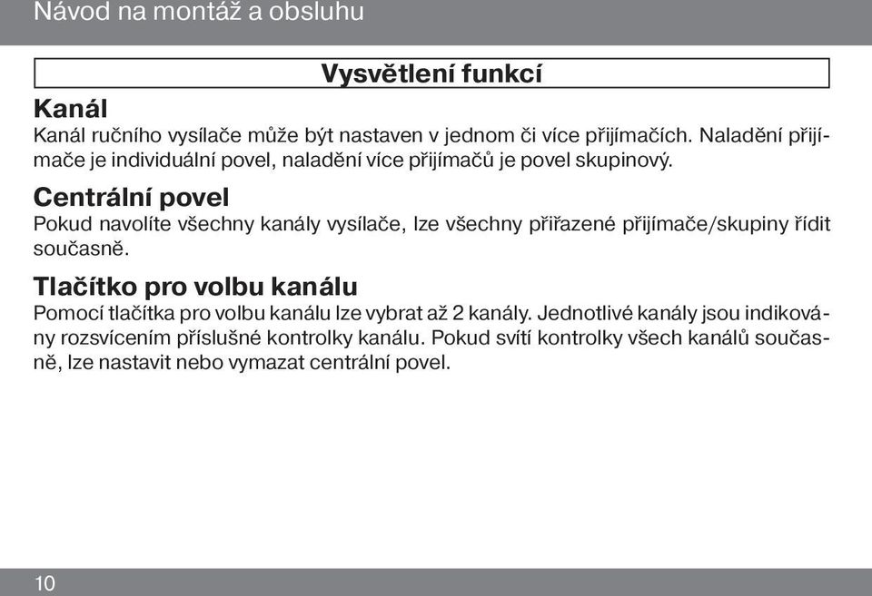 Centrální povel Pokud navolíte všechny kanály vysílače, lze všechny přiřazené přijímače/skupiny řídit současně.