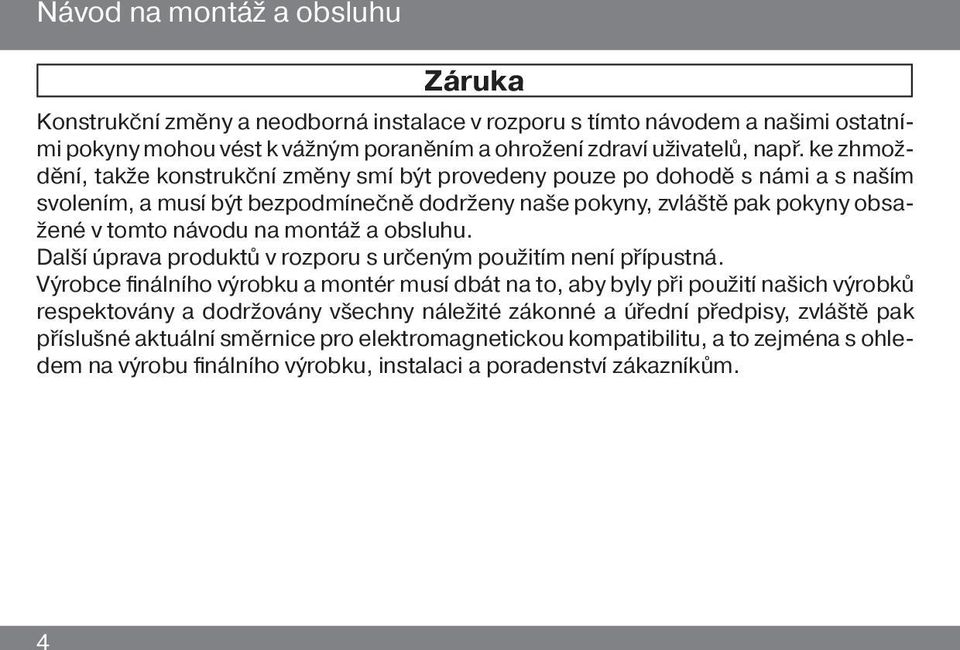 montáž a obsluhu. Další úprava produktů v rozporu s určeným použitím není přípustná.