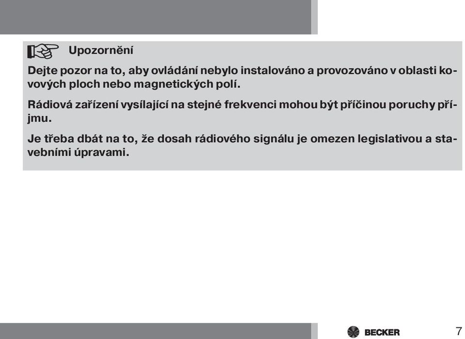 Rádiová zařízení vysílající na stejné frekvenci mohou být příčinou poruchy