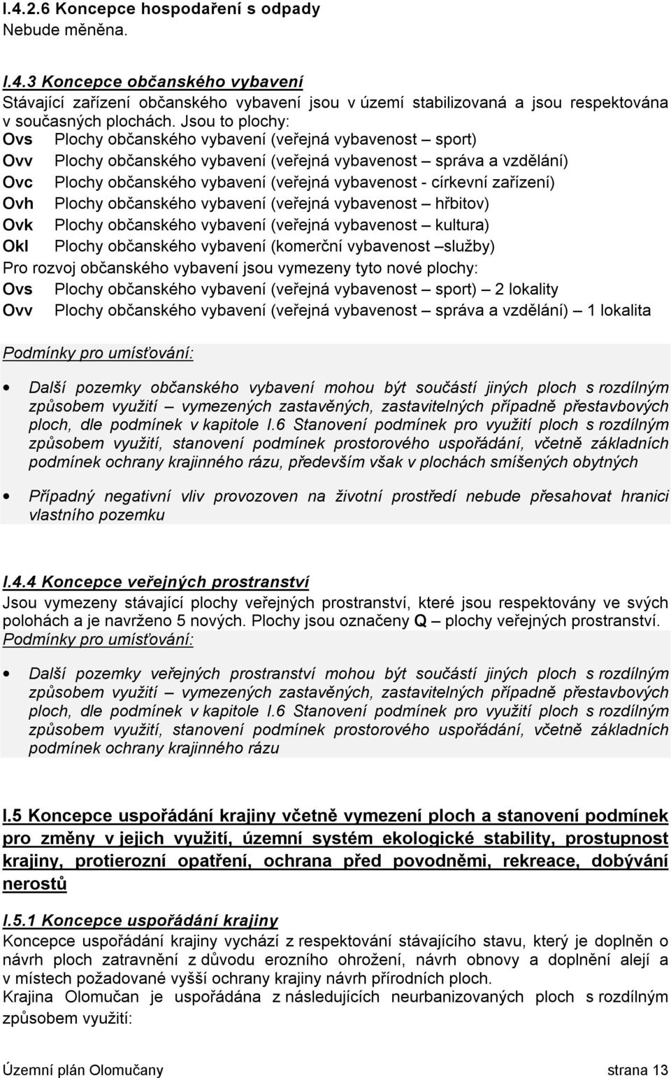 církevní zařízení) Ovh Plochy občanského vybavení (veřejná vybavenost hřbitov) Ovk Plochy občanského vybavení (veřejná vybavenost kultura) Okl Plochy občanského vybavení (komerční vybavenost služby)