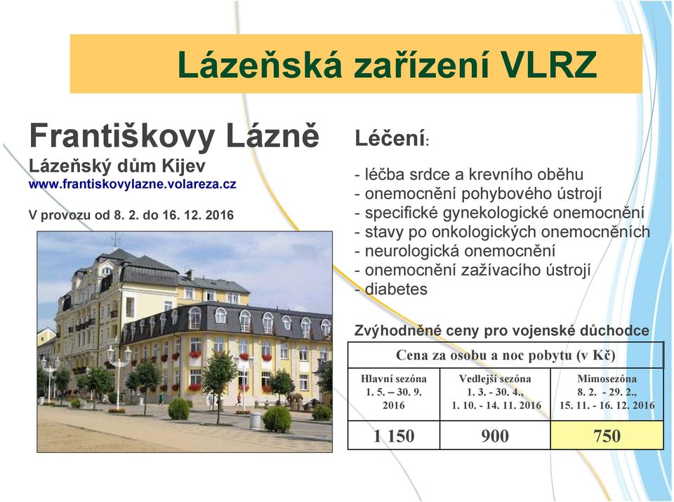 onemocněních - neurologická onemocnění - onemocnění zažívacího ústrojí - diabetes Zvýhodněné ceny pro vojenské důchodce Cena za osobu a noc