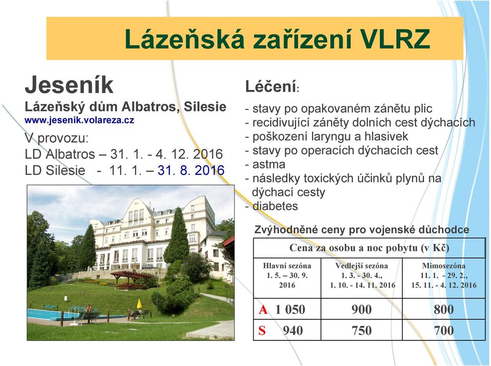 cest - astma - následky toxických účinků plynů na dýchací cesty - diabetes Zvýhodněné ceny pro vojenské důchodce Cena za osobu a noc pobytu (v Kč) Hlavní