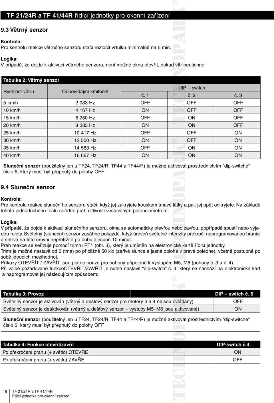 3 5 km/h 2 083 Hz OFF OFF OFF 10 km/h 4 167 Hz ON OFF OFF 15 km/h 6 250 Hz OFF ON OFF 20 km/h 8 333 Hz ON ON OFF 25 km/h 10 417 Hz OFF OFF ON 30 km/h 12 500 Hz ON OFF ON 35 km/h 14 583 Hz OFF ON ON