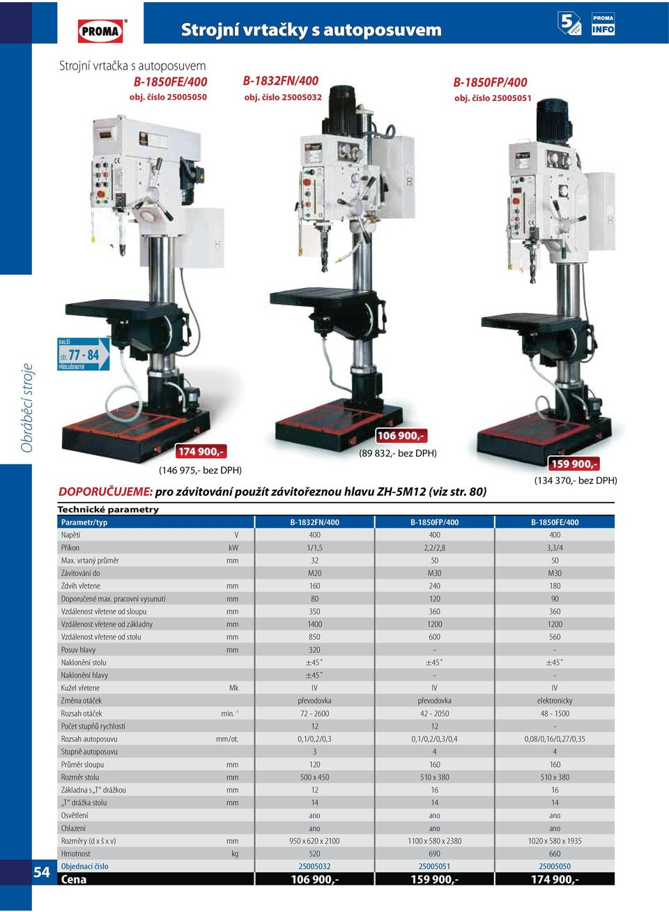 80) Technické parametry 106 900,- (89 832,- bez DPH) 159 900,- (134 370,- bez DPH) Parametr/typ B-1832FN/400 B-1850FP/400 B-1850FE/400 Napětí V 400 400 400 Příkon kw 1/1,5 2,2/2,8 3,3/4 Max.