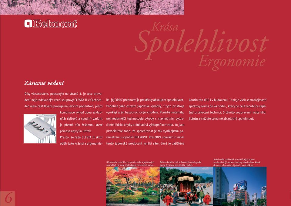 Přesto, že řada CLESTA II sklízí obdiv jako krásná a ergonomic- ká, její další předností je prakticky absolutní spolehlivost.