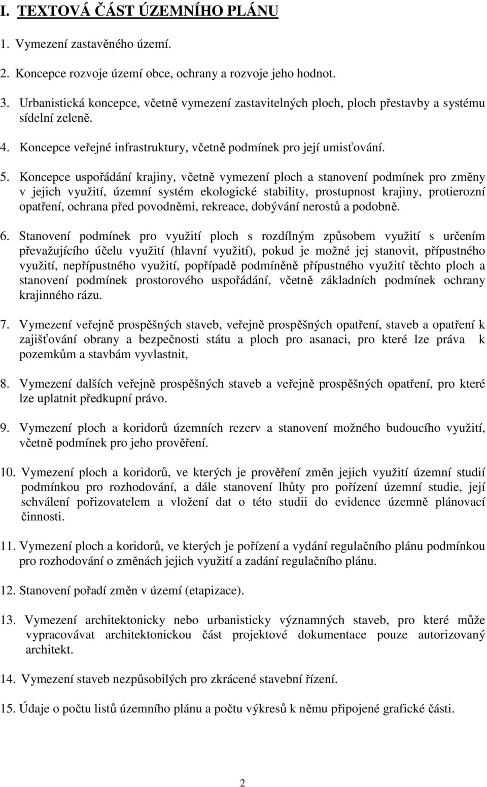 Koncepce uspořádání krajiny, včetně vymezení ploch a stanovení podmínek pro změny v jejich využití, územní systém ekologické stability, prostupnost krajiny, protierozní opatření, ochrana před