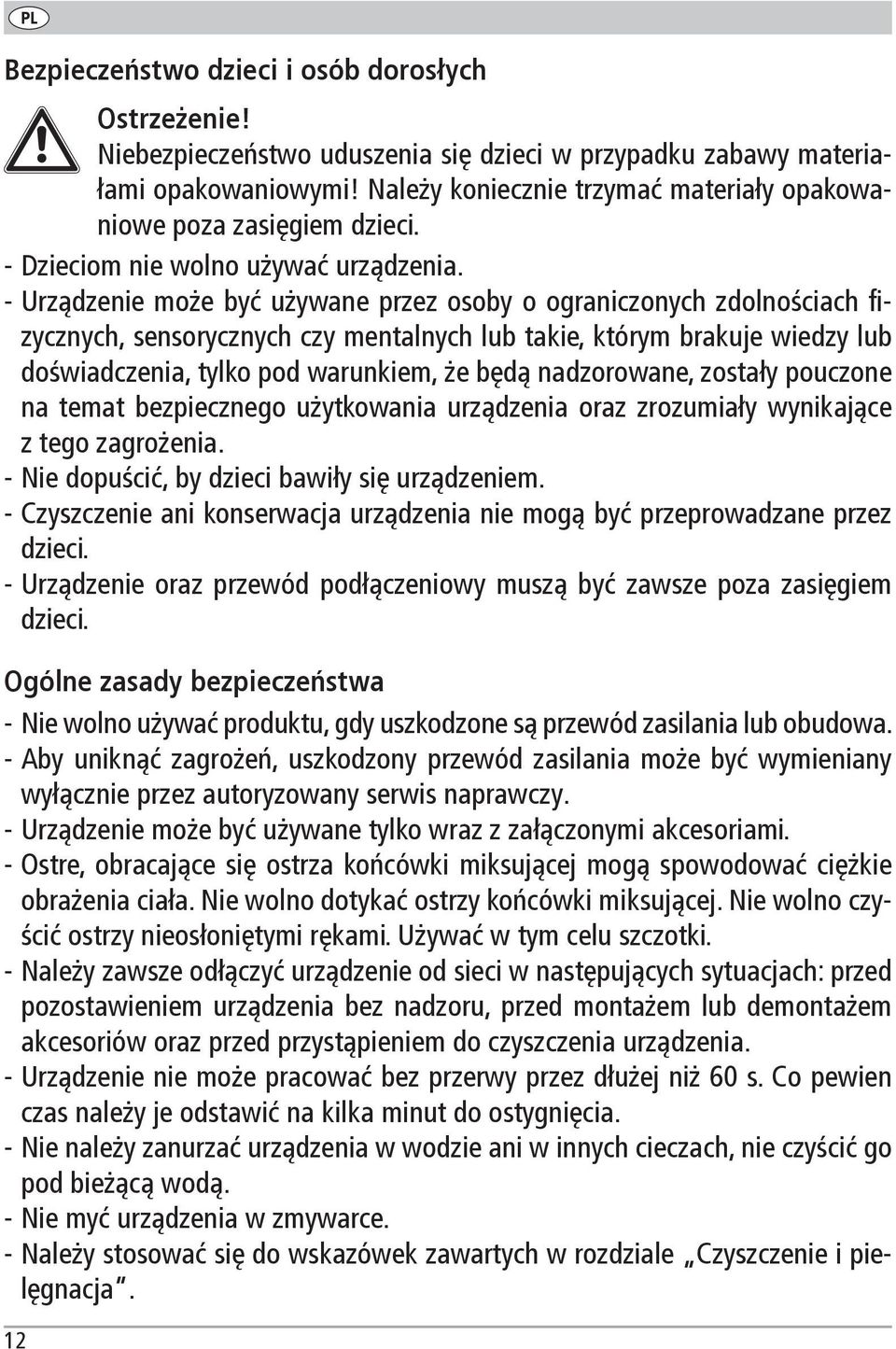 Urządzenie może być używane przez osoby o ograniczonych zdolnościach fizycznych, sensorycznych czy mentalnych lub takie, którym brakuje wiedzy lub doświadczenia, tylko pod warunkiem, że będą