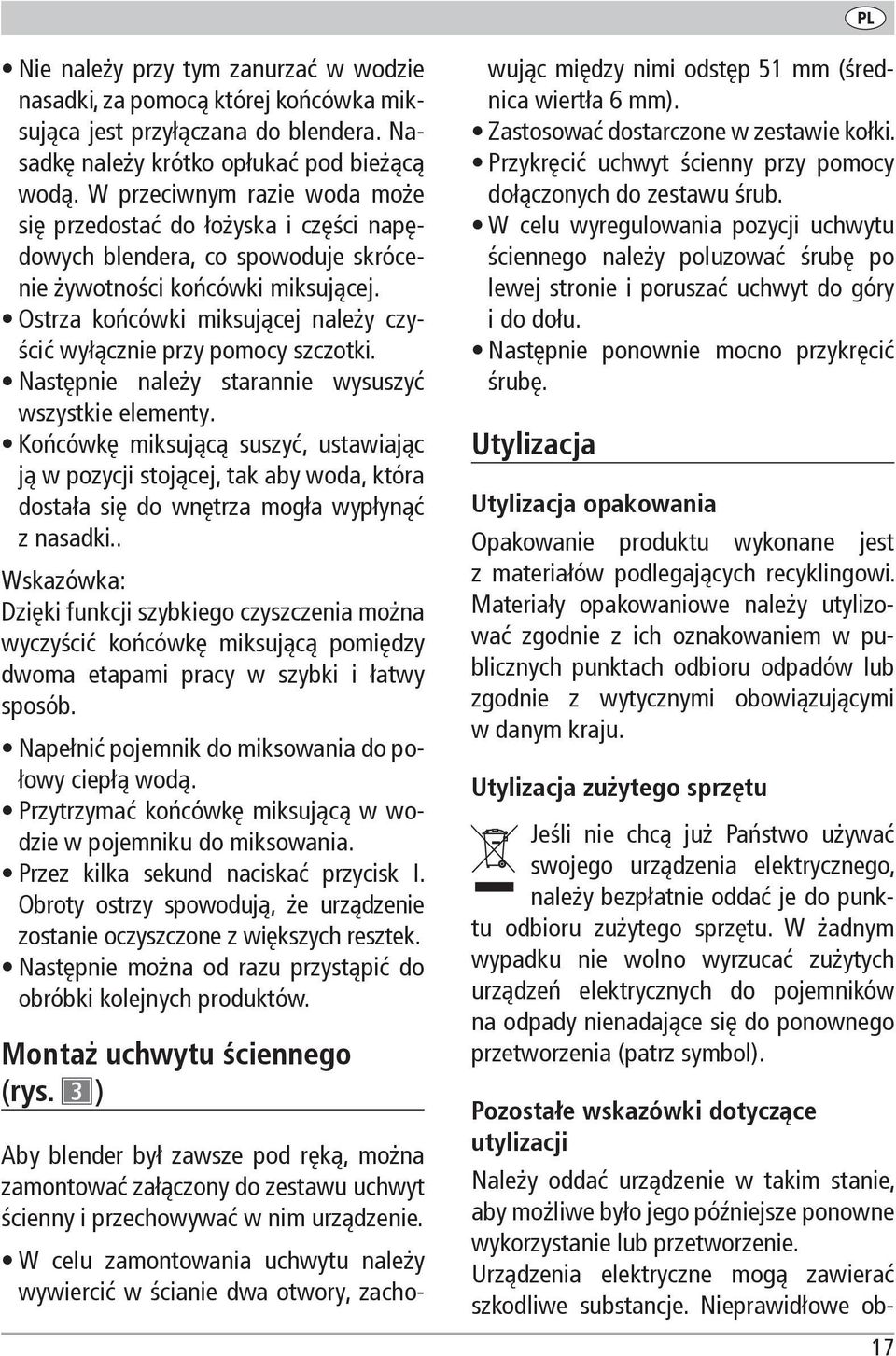 Ostrza końcówki miksującej należy czyścić wyłącznie przy pomocy szczotki. Następnie należy starannie wysuszyć wszystkie elementy.