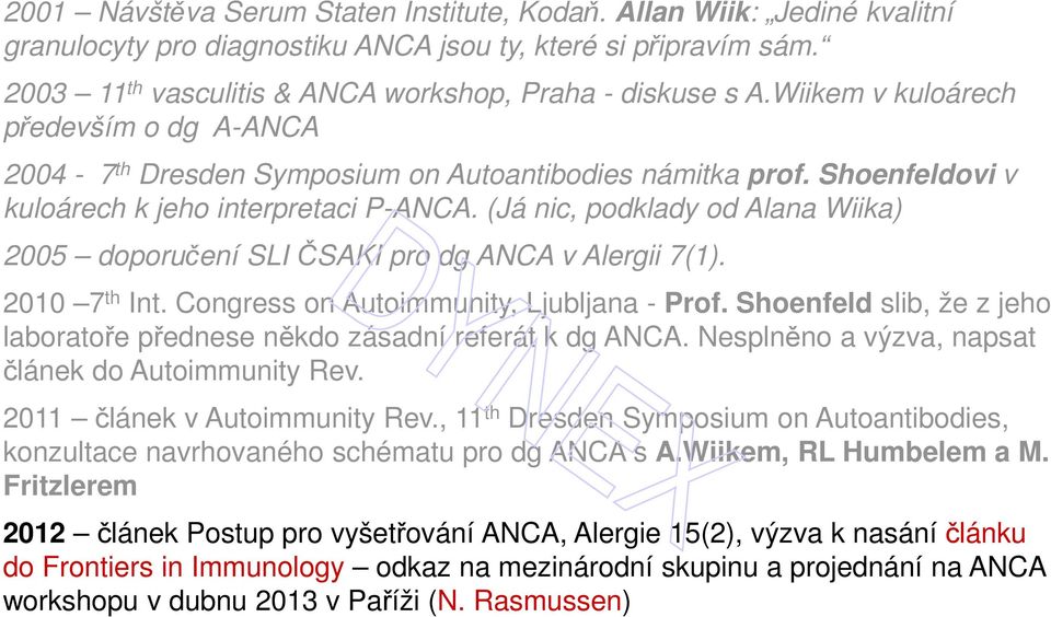 (Já nic, podklady od Alana Wiika) 2005 doporučení SLI ČSAKI pro dg ANCA v Alergii 7(1). 2010 7 th Int. Congress on Autoimmunity, Ljubljana - Prof.