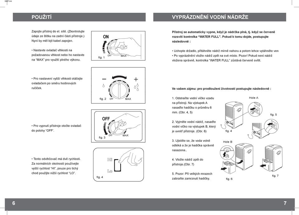 Pokud k tomu dojde, postupujte následovně : 7 Nastavte ovladač vlhkosti na požadovanou vlhkost nebo ho nastavte na MAX pro využití plného výkonu. fig.