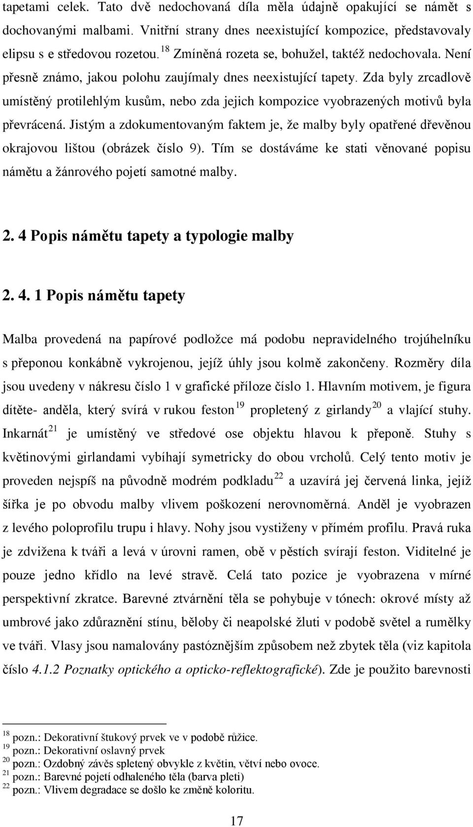 Zda byly zrcadlově umístěný protilehlým kusům, nebo zda jejich kompozice vyobrazených motivů byla převrácená.