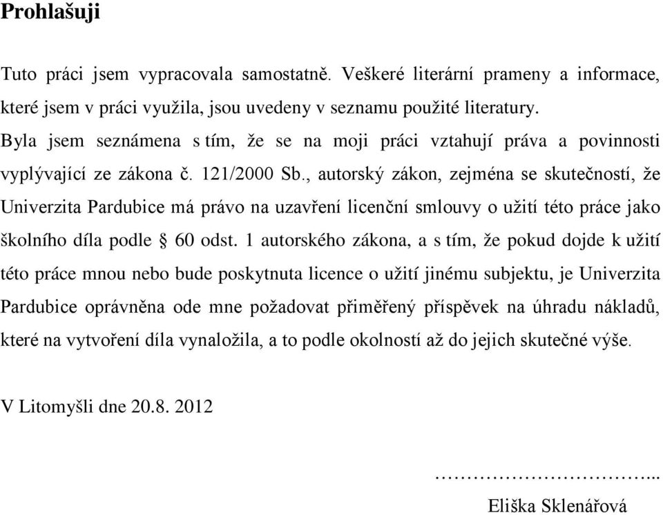 , autorský zákon, zejména se skutečností, že Univerzita Pardubice má právo na uzavření licenční smlouvy o užití této práce jako školního díla podle 60 odst.