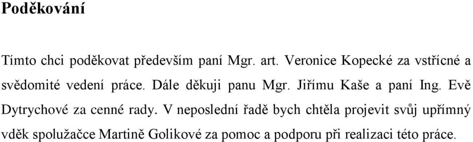 Jiřímu Kaše a paní Ing. Evě Dytrychové za cenné rady.
