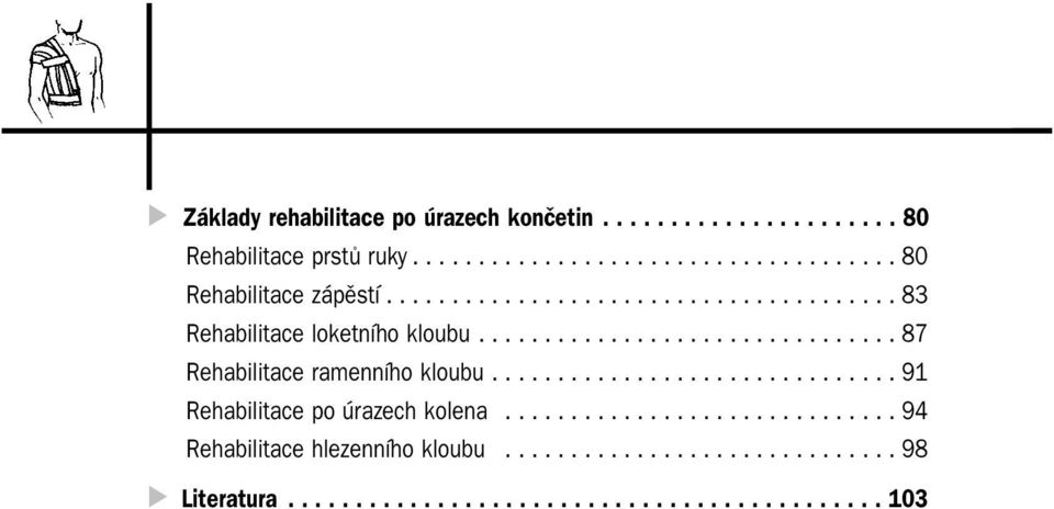 .............................. 91 Rehabilitace po úrazech kolena.............................. 94 Rehabilitace hlezenního kloubu.