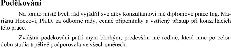 za odborné rady, cenné připomínky a vstřícný přístup při konzultacích této práce.