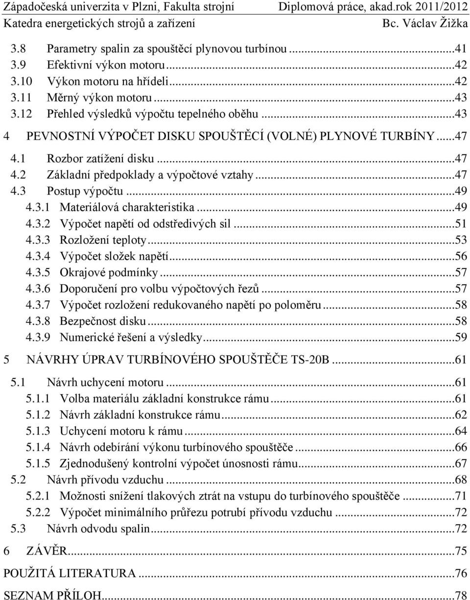 .. 49 4.3.1 Materiálová charakteristika... 49 4.3.2 Výpočet napětí od odstředivých sil... 51 4.3.3 Rozložení teploty... 53 4.3.4 Výpočet složek napětí... 56 4.3.5 Okrajové podmínky... 57 4.3.6 Doporučení pro volbu výpočtových řezů.