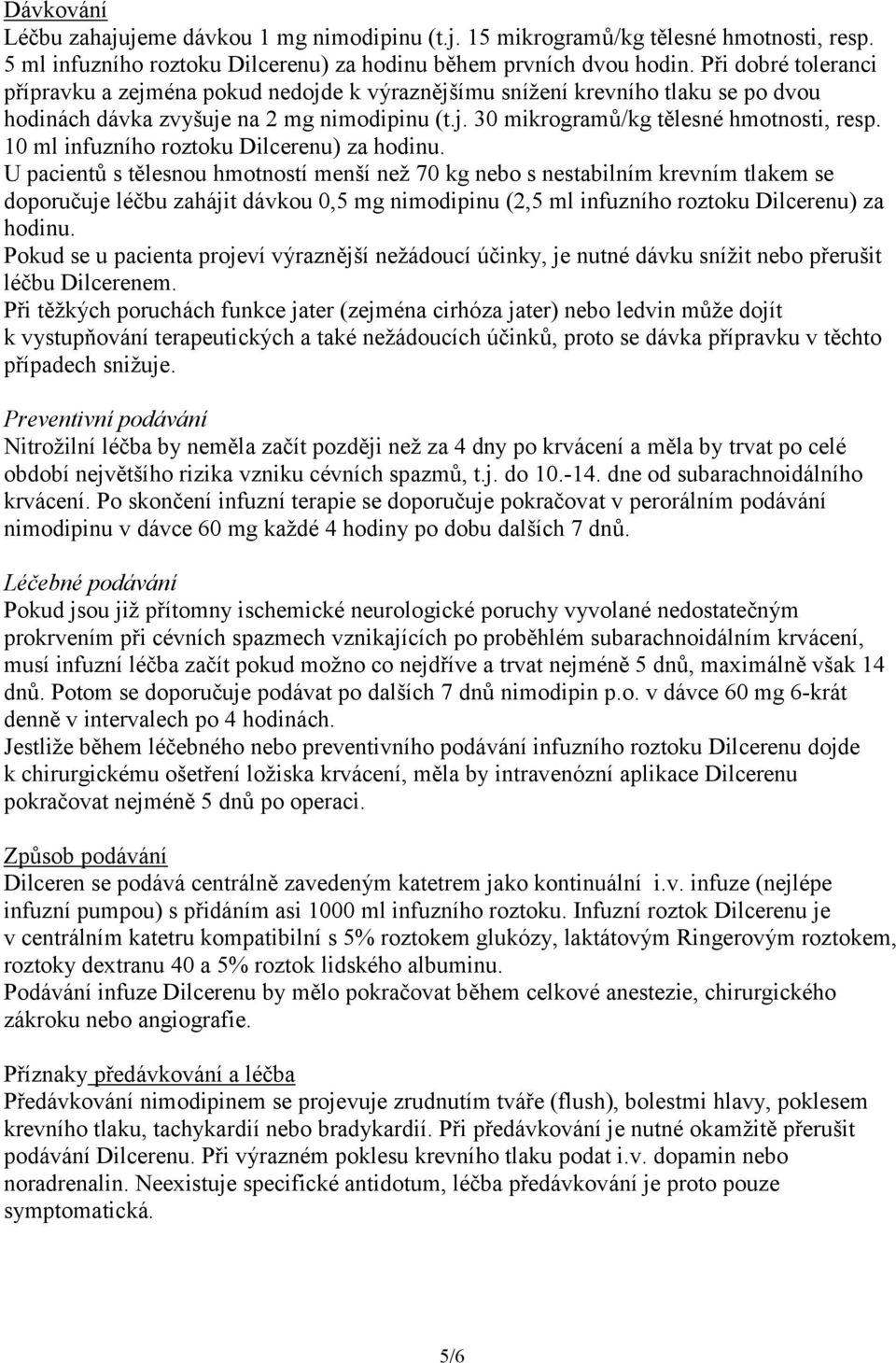 10 ml infuzního roztoku Dilcerenu) za hodinu.