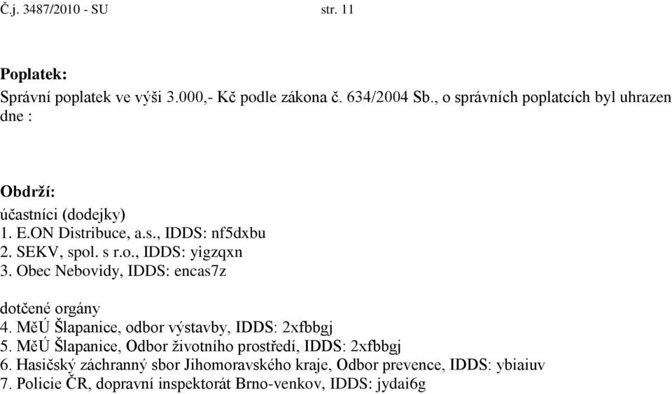 Obec Nebovidy, IDDS: encas7z dotčené orgány 4. MěÚ Šlapanice, odbor výstavby, IDDS: 2xfbbgj 5.