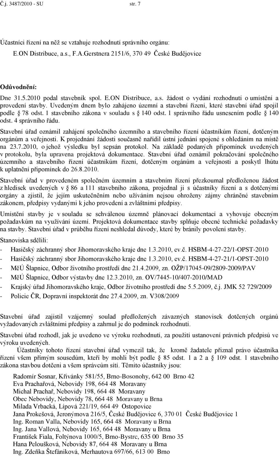 1 stavebního zákona v souladu s 140 odst. 1 správního řádu usnesením podle 140 odst. 4 správního řádu.