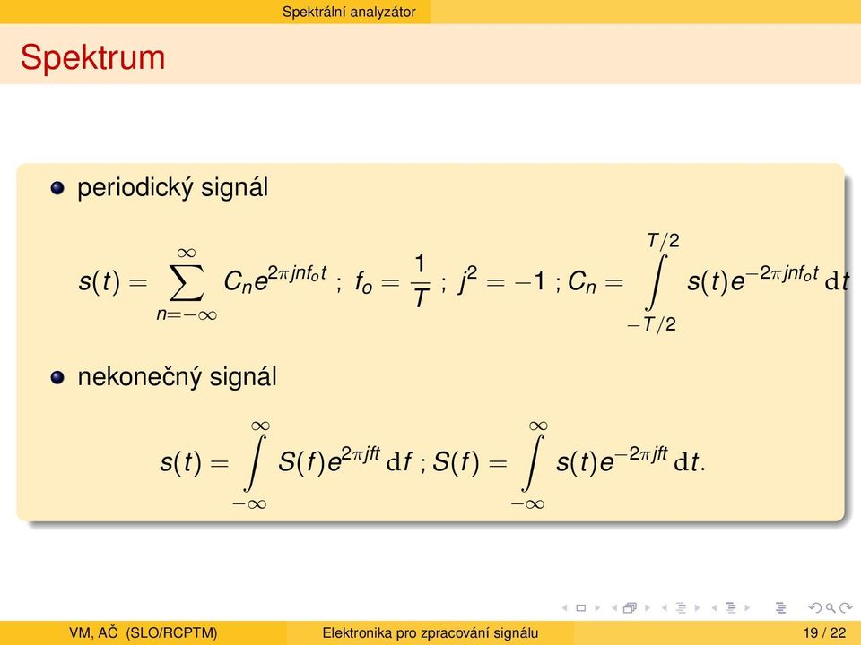 n = S(f )e 2πjft df ; S(f ) = T /2 T /2 s(t)e 2πjft dt.