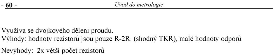 Výhody: hodnoy rezisorů jsou pouze