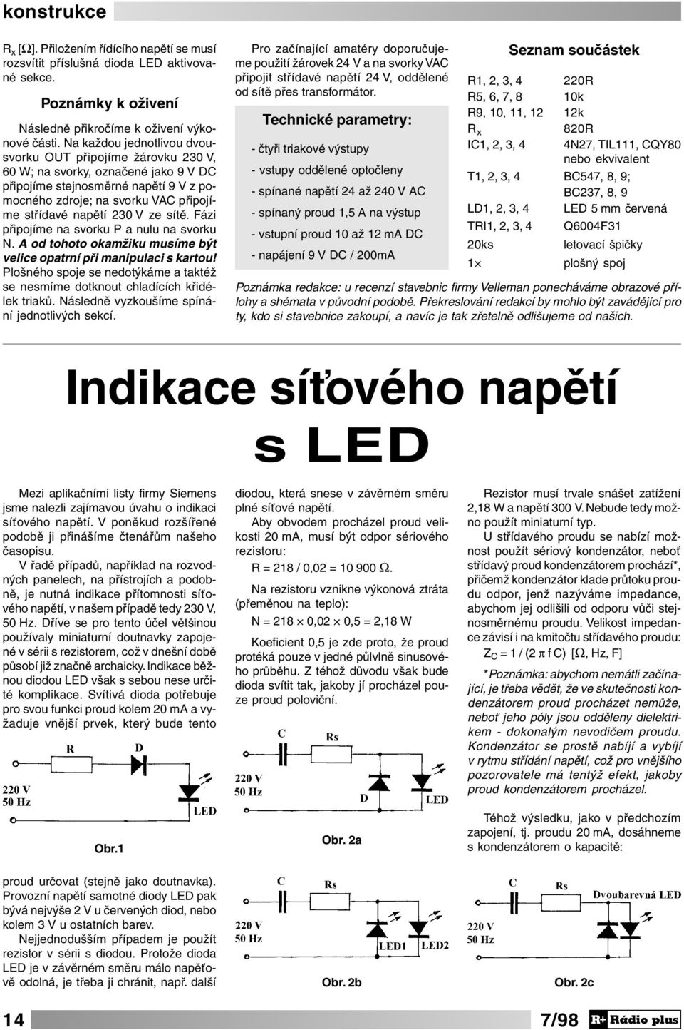 ze sítě. Fázi připojíme na svorku P a nulu na svorku N. A od tohoto okamžiku musíme být velice opatrní při manipulaci s kartou!