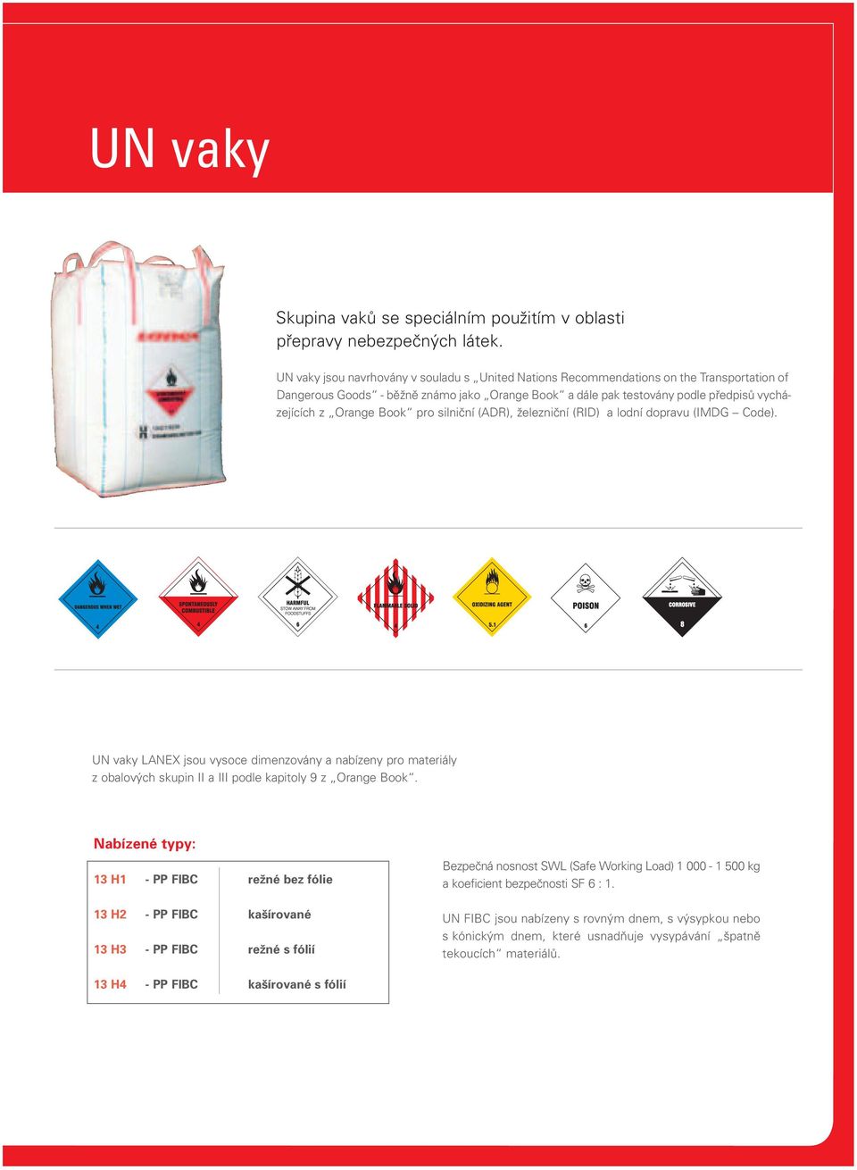 Book pro silniční (ADR), železniční (RID) a lodní dopravu (IMDG Code). UN vaky LANEX jsou vysoce dimenzovány a nabízeny pro materiály z obalových skupin II a III podle kapitoly 9 z Orange Book.
