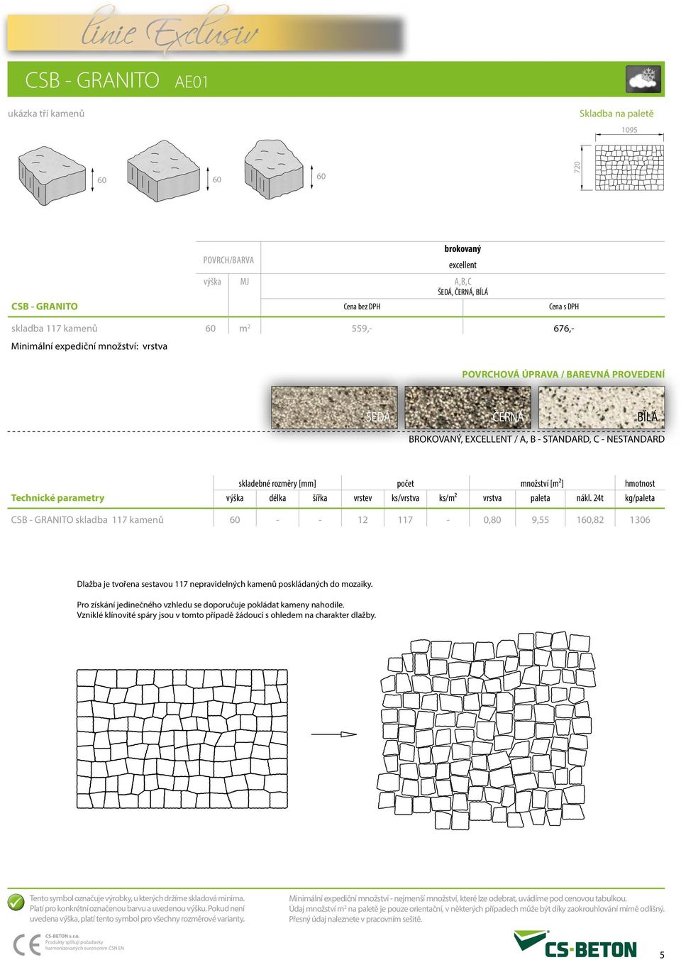 24t kg/paleta CS - GRANITO skladba 117 kamenů - - 12 117-0, 9,55 1,82 1306 Dlažba je tvořena sestavou 117 nepravidelných kamenů poskládaných do mozaiky.