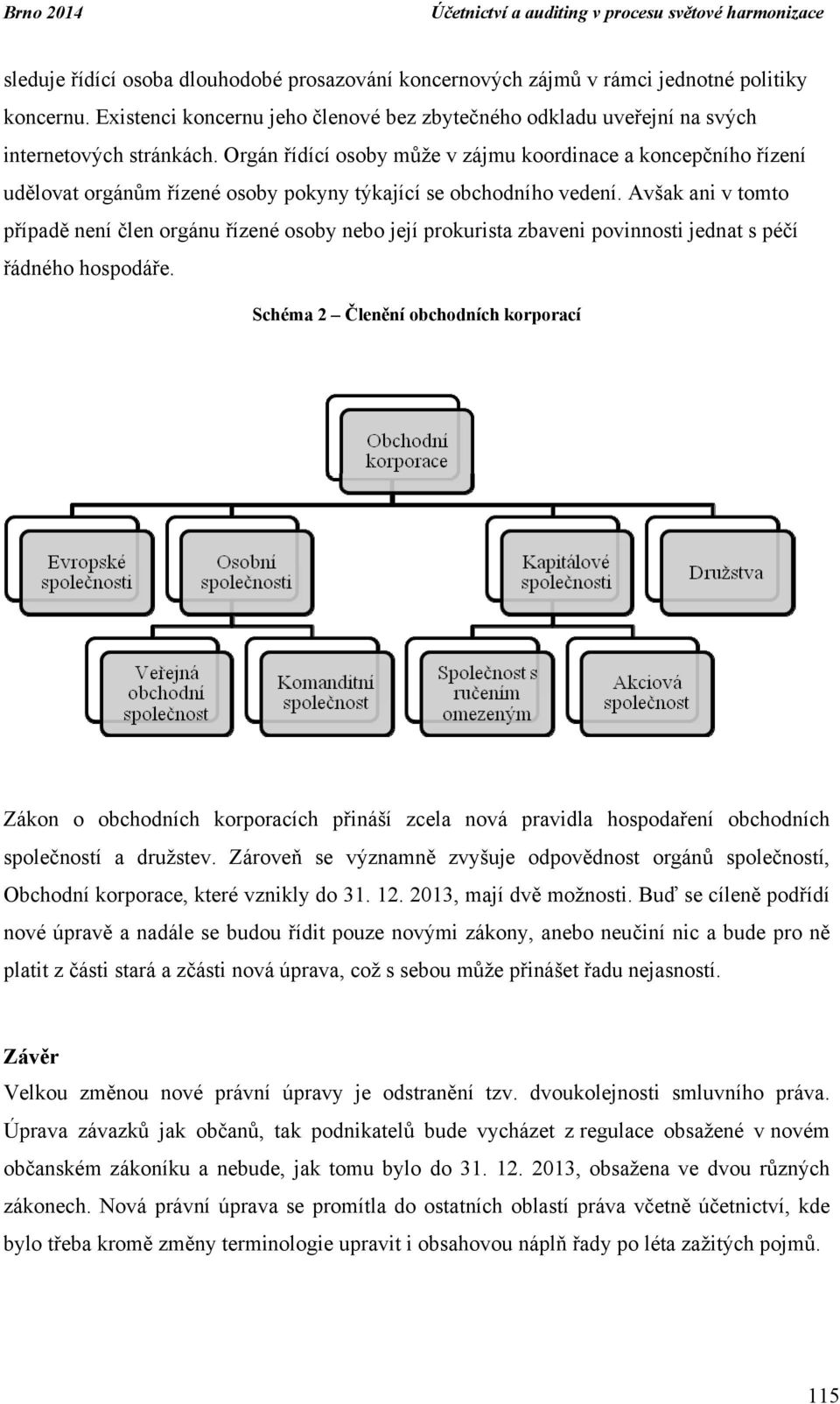 Orgán řídící osoby může v zájmu koordinace a koncepčního řízení udělovat orgánům řízené osoby pokyny týkající se obchodního vedení.