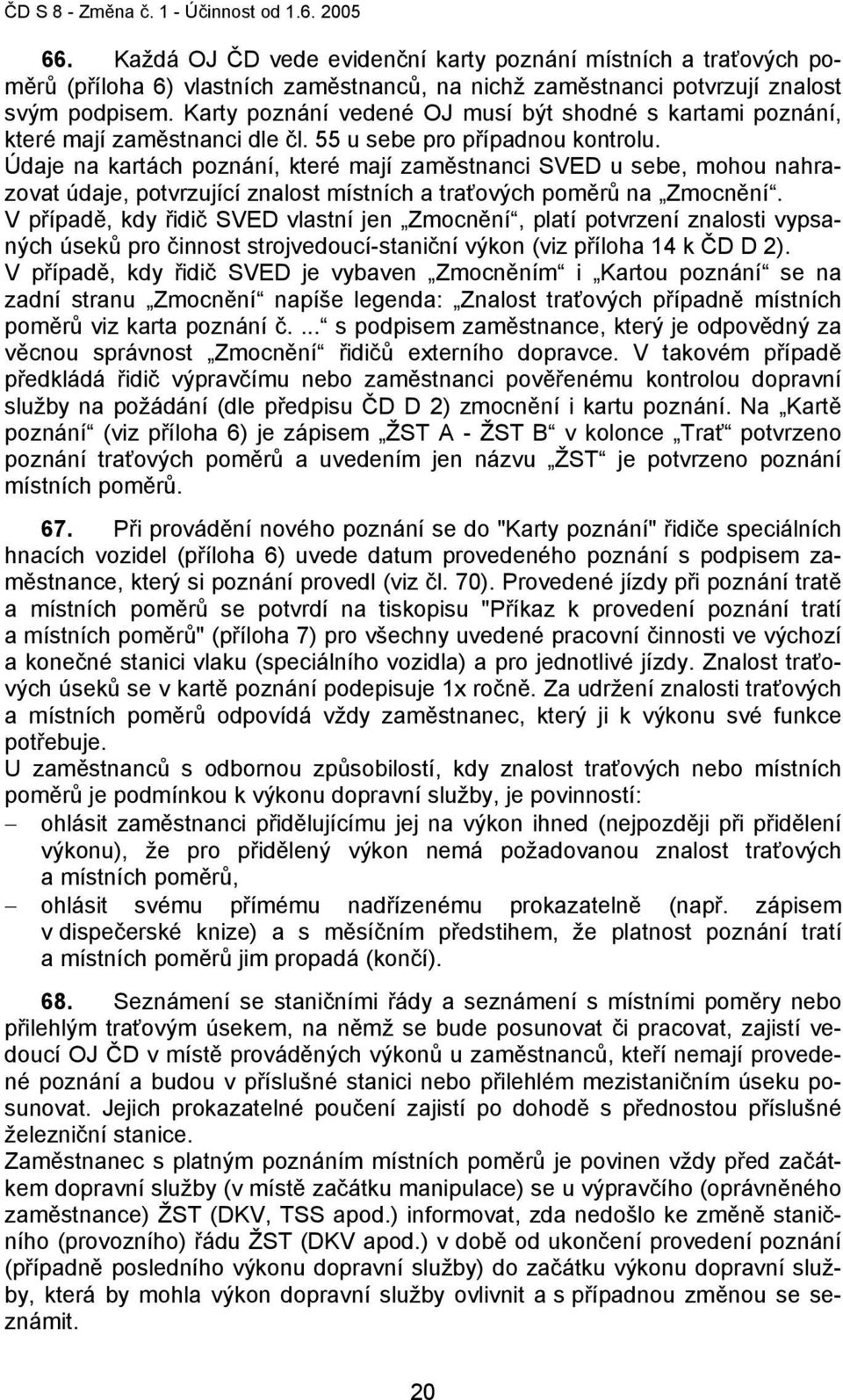 Údaje na kartách poznání, které mají zaměstnanci SVED u sebe, mohou nahrazovat údaje, potvrzující znalost místních a traťových poměrů na Zmocnění.