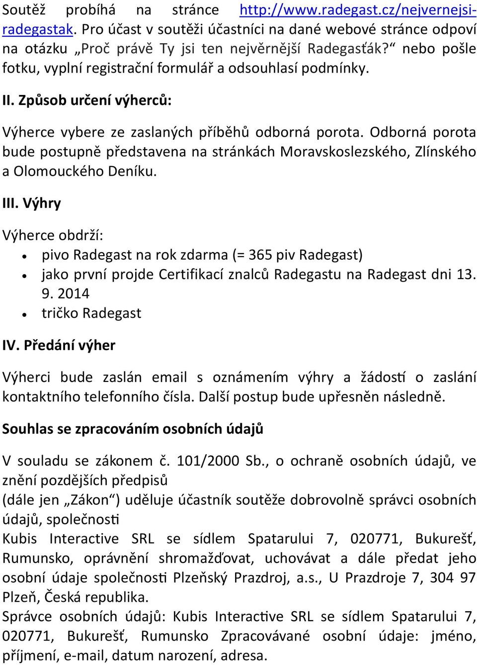 Odborná porota bude postupně představena na stránkách Moravskoslezského, Zlínského a Olomouckého Deníku. III.