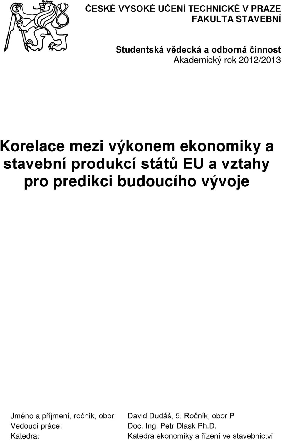 vztahy pro predikci budoucího vývoje Jméno a příjmení, ročník, obor: Vedoucí práce: Katedra: