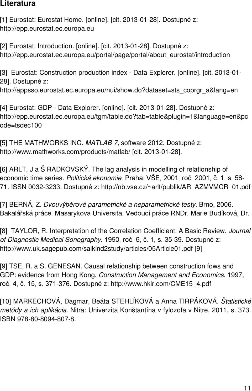 eu/portal/page/portal/about_eurostat/introduction [3] Eurostat: Construction production index - Data Explorer. [online]. [cit. 2013-01- 28]. Dostupné z: http://appsso.eurostat.ec.europa.eu/nui/show.