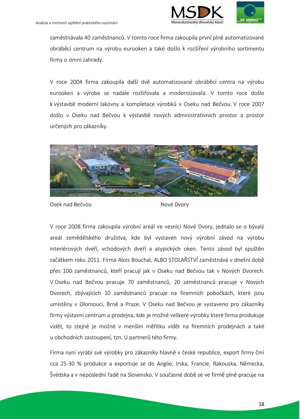 V tomto roce došlo k výstavbě moderní lakovny a kompletace výrobků v Oseku nad Bečvou.