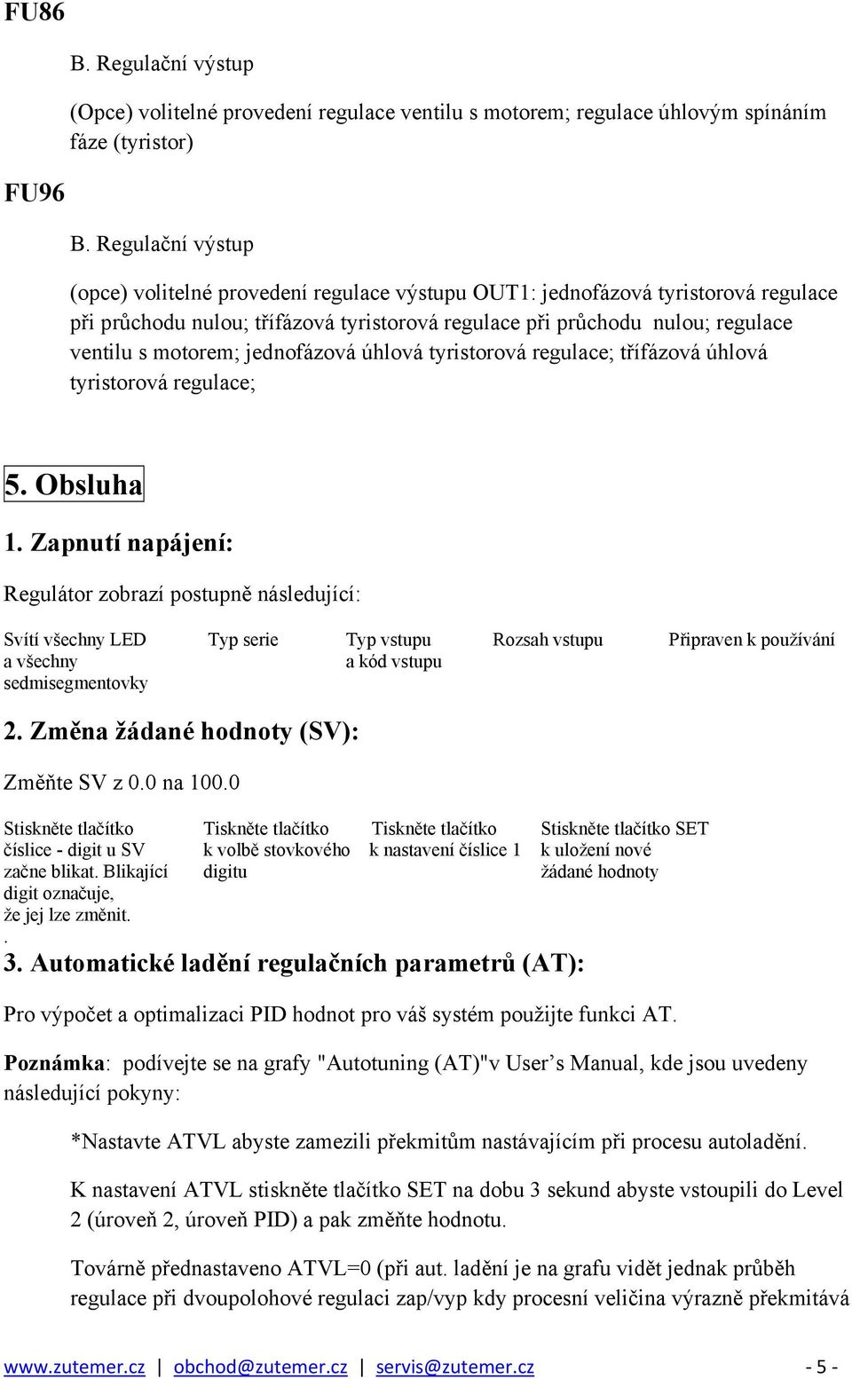 jednofázová úhlová tyristorová regulace; třífázová úhlová tyristorová regulace; 5. Obsluha 1.