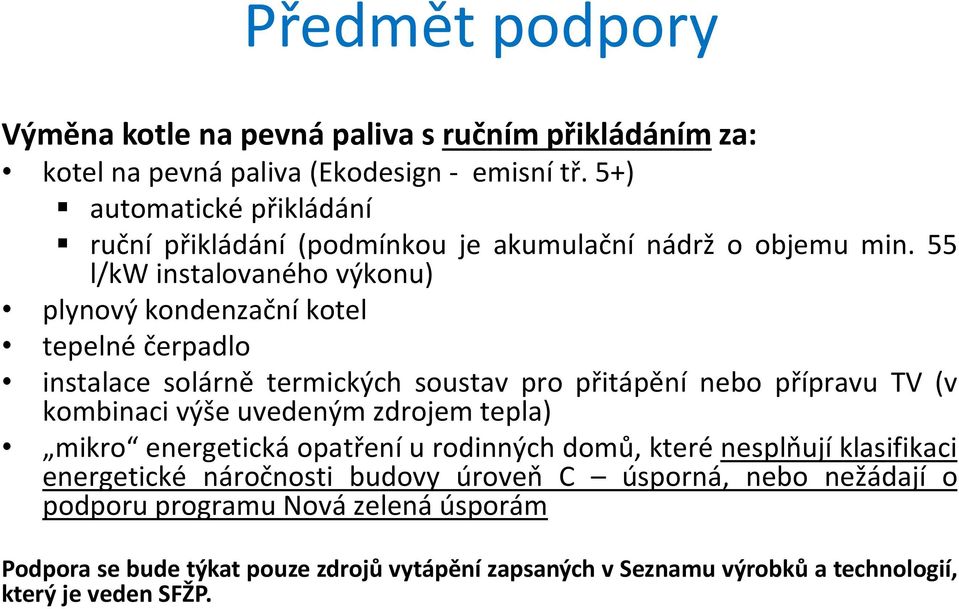 55 l/kw instalovaného výkonu) plynový kondenzační kotel tepelné čerpadlo instalace solárně termických soustav pro přitápění nebo přípravu TV (v kombinaci výše uvedeným