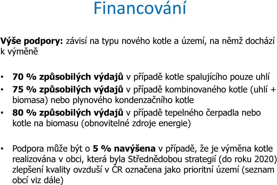 případě tepelného čerpadla nebo kotle na biomasu (obnovitelné zdroje energie) Podpora může být o 5 % navýšena v případě, že je výměna kotle