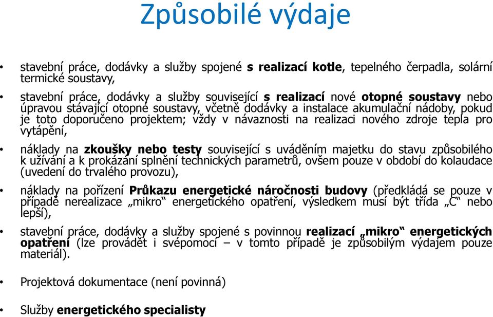 náklady na zkoušky nebo testy související s uváděním majetku do stavu způsobilého k užívání a k prokázání splnění technických parametrů, ovšem pouze v období do kolaudace (uvedení do trvalého