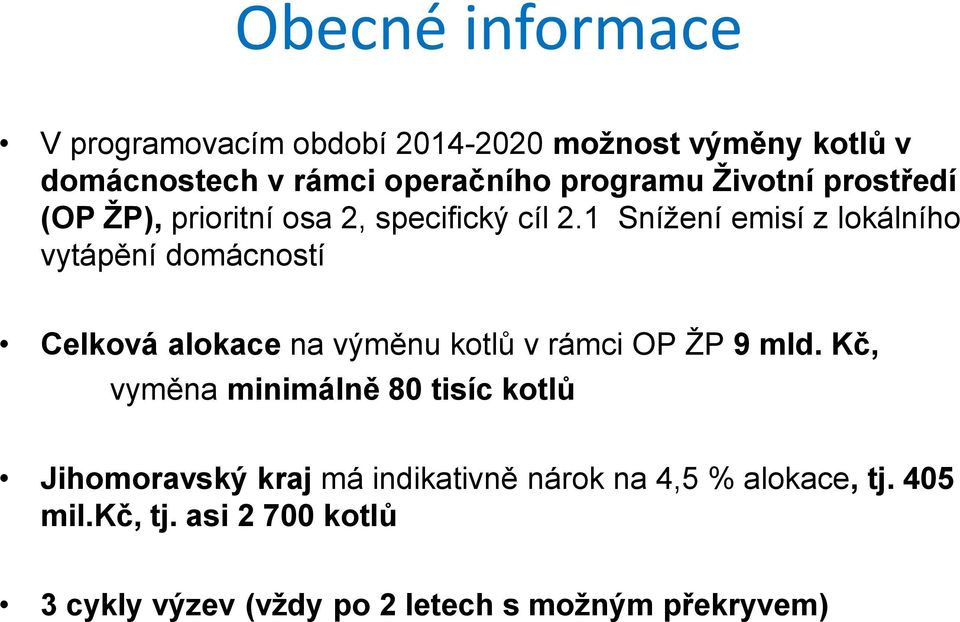 1 Snížení emisí z lokálního vytápění domácností Celková alokace na výměnu kotlů v rámci OP ŽP 9 mld.