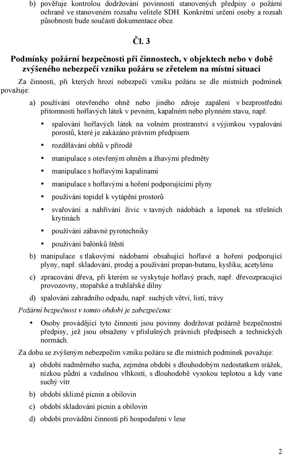 místních podmínek považuje: a) používání otevřeného ohně nebo jiného zdroje zapálení v bezprostřední přítomnosti hořlavých látek v pevném, kapalném nebo plynném stavu, např.