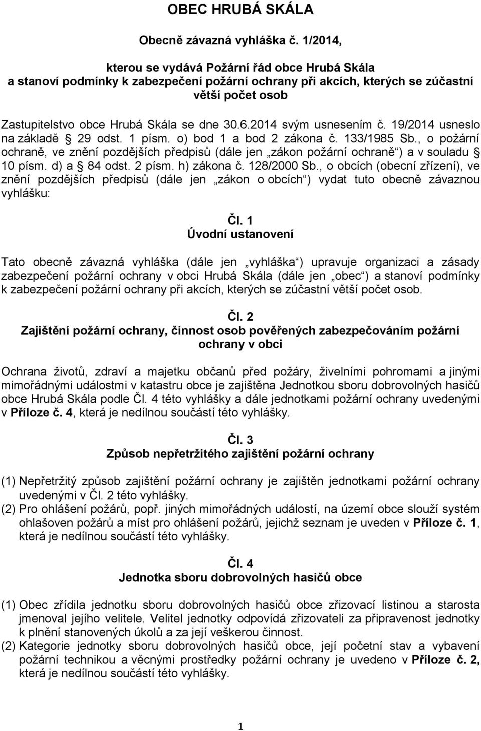 2014 svým usnesením č. 19/2014 usneslo na základě 29 odst. 1 písm. o) bod 1 a bod 2 zákona č. 133/1985 Sb.