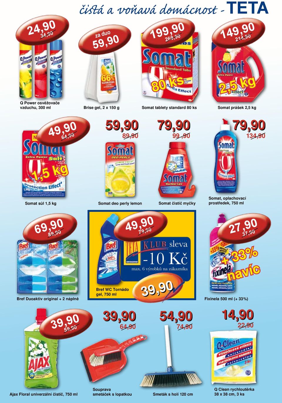750 ml Bref Duoaktiv original + 2 náplně Bref WC Tornádo gel, 750 ml 64,90 54,90 74,90 27,90 + 33% navíc Fixinela 500 ml (+ 33%)