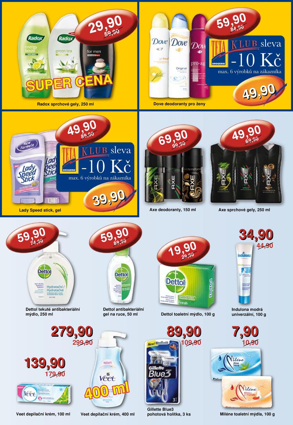 na ruce, 50 ml Dettol toaletní mýdlo, 100 g Indulona modrá univerzální, 100 g 2 2 109,90 7,90 10,90 1 1 400 ml Veet