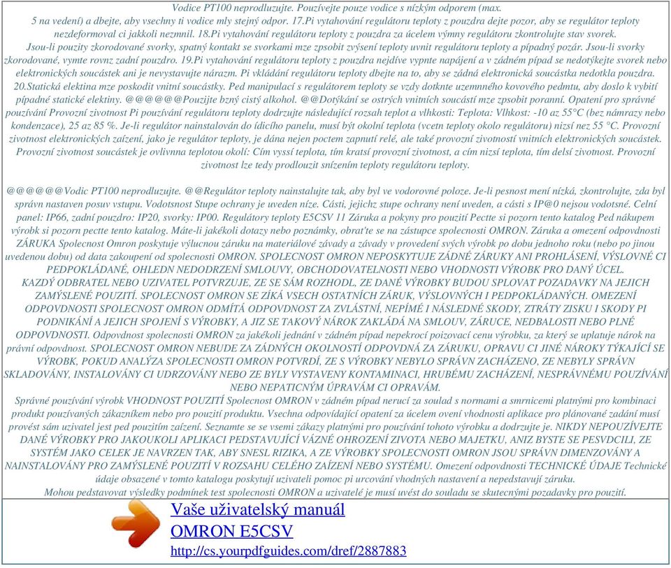 Pi vytahování regulátoru teploty z pouzdra za úcelem výmny regulátoru zkontrolujte stav svorek.