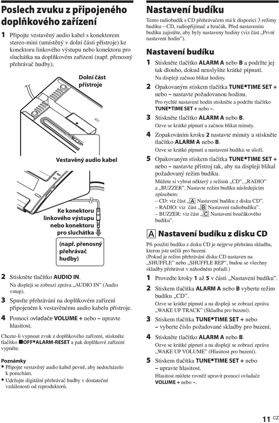 přenosný přehrávač hudby) 2 Stiskněte tlačítko AUDIO IN. Na displeji se zobrazí zpráva AUDIO IN (Audio vstup).