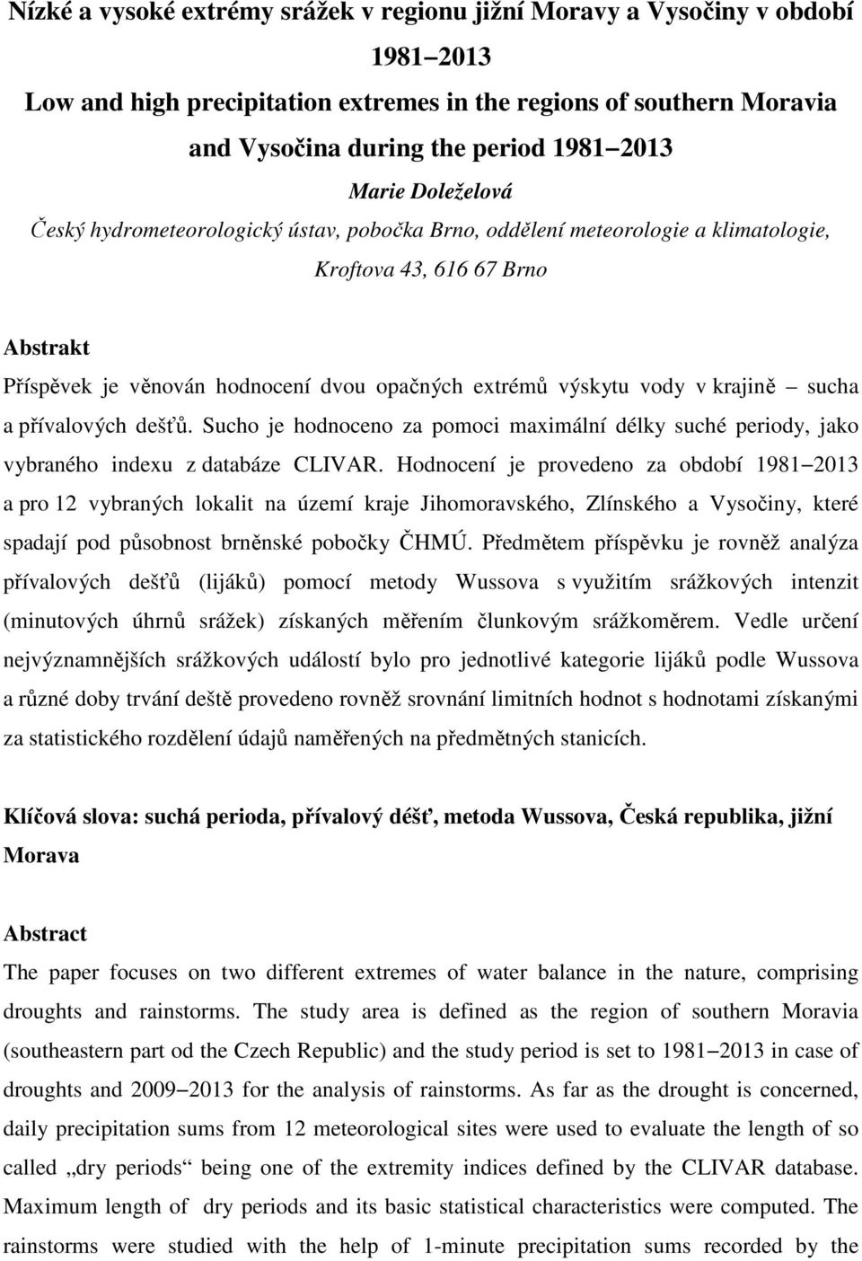 vody v krajině sucha a přívalových dešťů. Sucho je hodnoceno za pomoci maximální délky suché periody, jako vybraného indexu z databáze CLIVAR.
