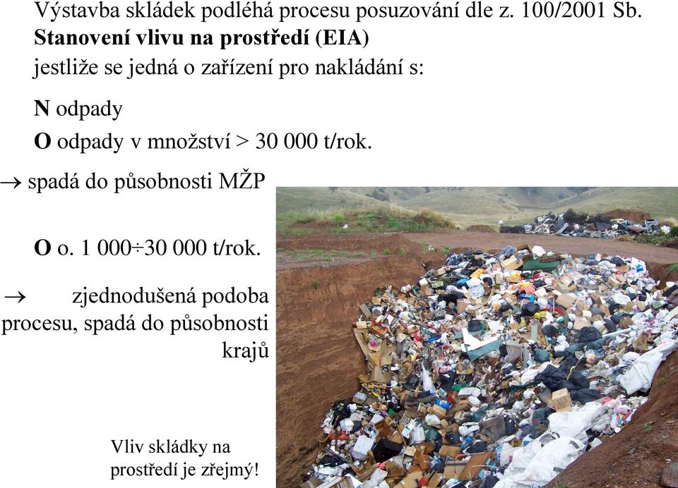 odpady O odpady v množství > 30 000 t/rok. spadá do působnosti MŽP O o.