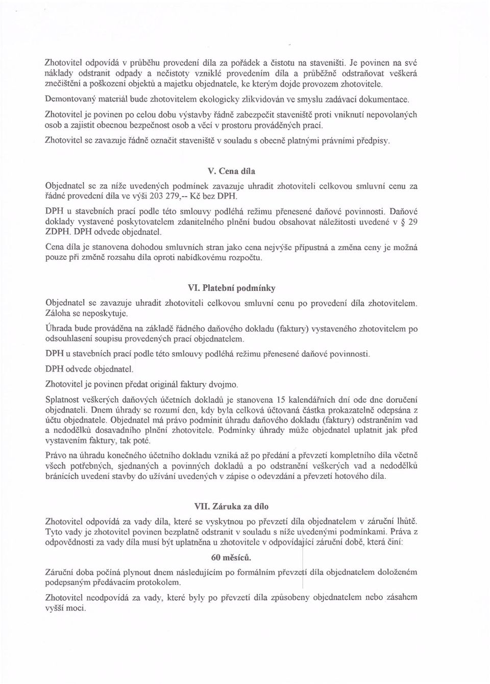 zhotovitele. Demontovaný materiál bude zhotovitelem ekologicky zlikvidován ve smyslu zadávací dokumentace.