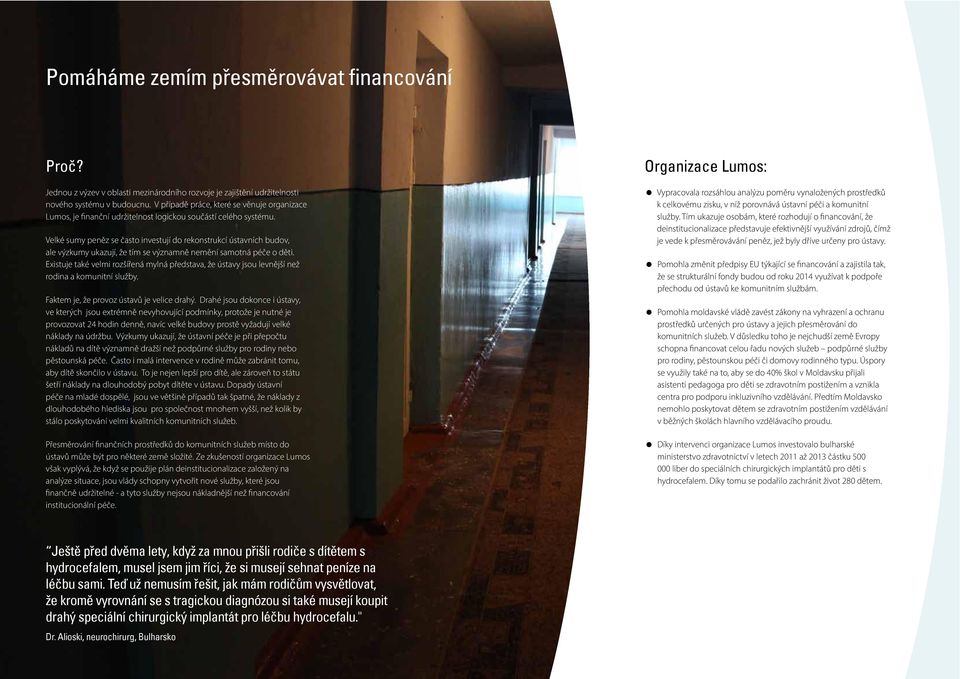 Velké sumy peněz se často investují do rekonstrukcí ústavních budov, ale výzkumy ukazují, že tím se významně nemění samotná péče o děti.